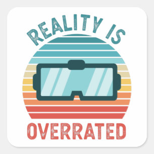 Reality is Overrated Virtual VR Gift Funny Square Sticker