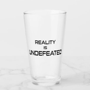 Reality Is Undefeated Glass