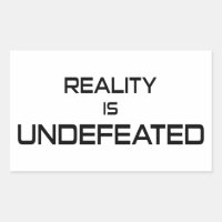 Reality Is Undefeated