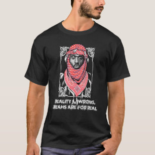 Reality Is Wrong Dreams Are For Real Free Palestin T-Shirt