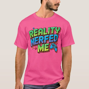 Reality Nerfed Me Funny Gaming Gamer family T-Shirt