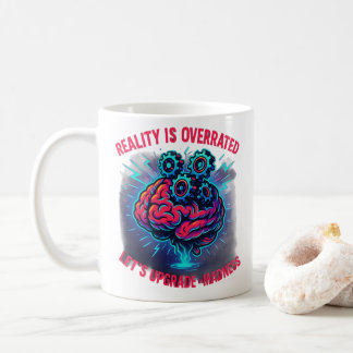 Reality Overrated Upgrade Madness Coffee Mug