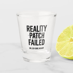 Reality Patch Failed - Glitched Typography Shot Glass