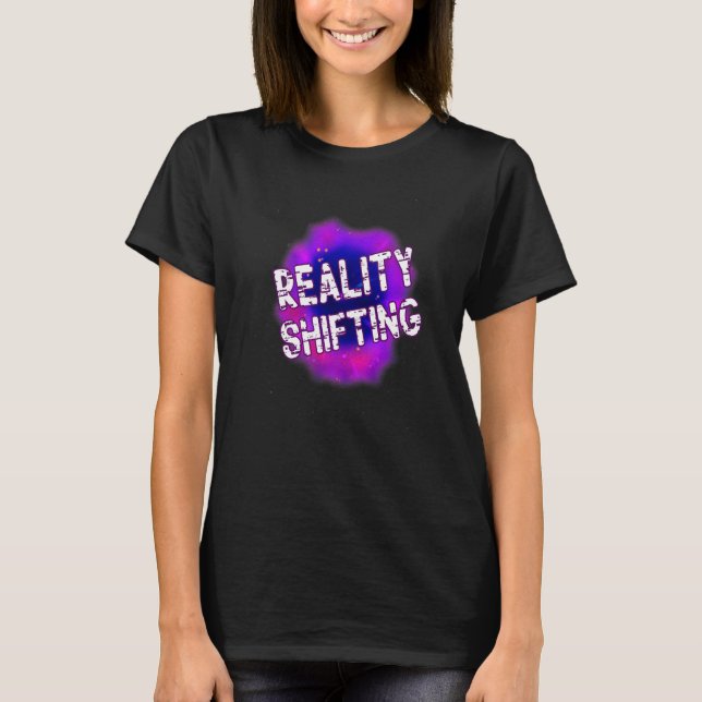 Reality Shifting Scripting And Shifting Desired Re T-Shirt (Front)