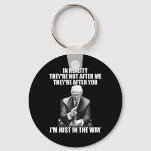Reality They're Not After Me Theyre After You Trum Key Ring