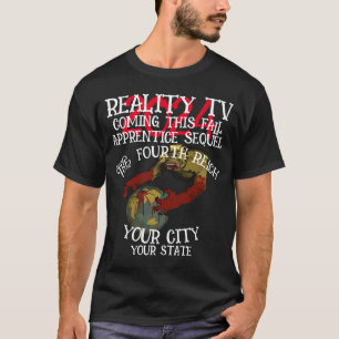 REALITY TV FW FV HG FOURTH REICH THIRD TRUMPS T-Shirt