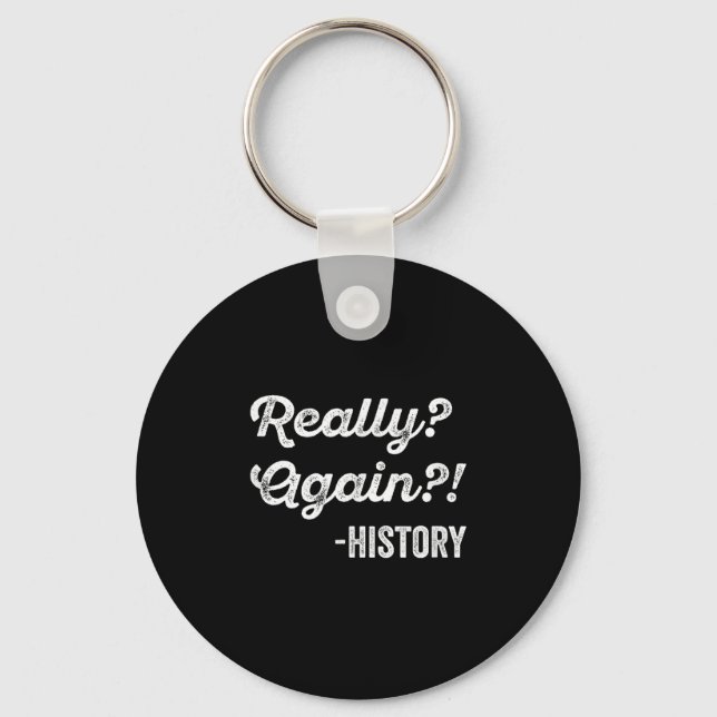 Really_ Again!_ History History Teacher Funny Sayi Key Ring (Front)