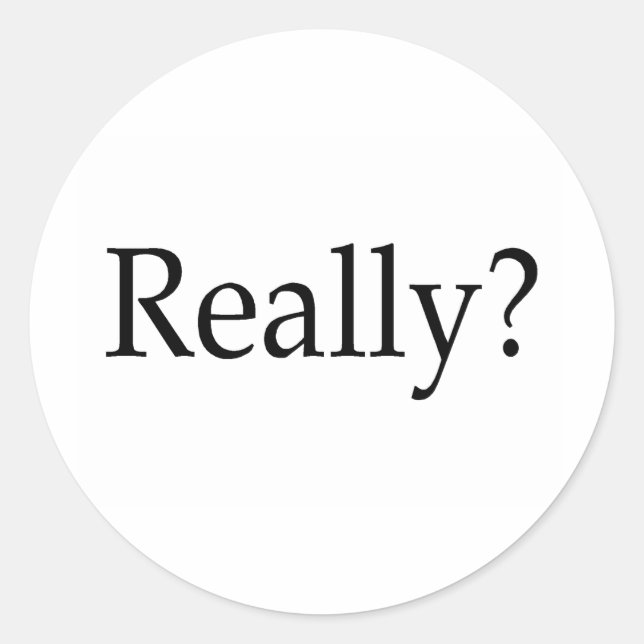 Really? Classic Round Sticker (Front)