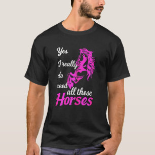 Really Do Need All These Horses T-Shirt