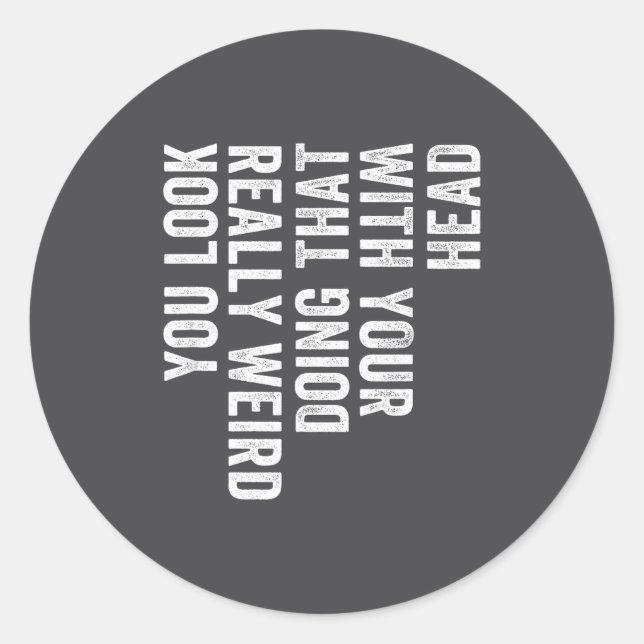 Really Doing Weird Look Head Saying You Fun Classic Round Sticker (Front)
