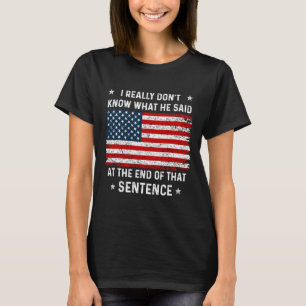 Really Don't Know What He Said At End Sentence Tru T-Shirt