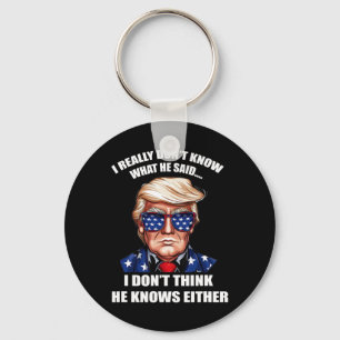Really Don't Know What He Said At The End Of That Key Ring