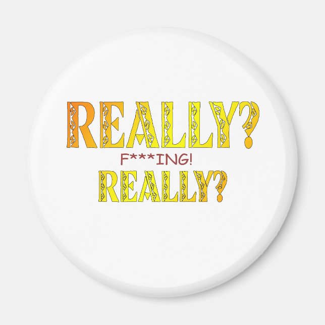 Really? F****** Really? Magnet (Front)