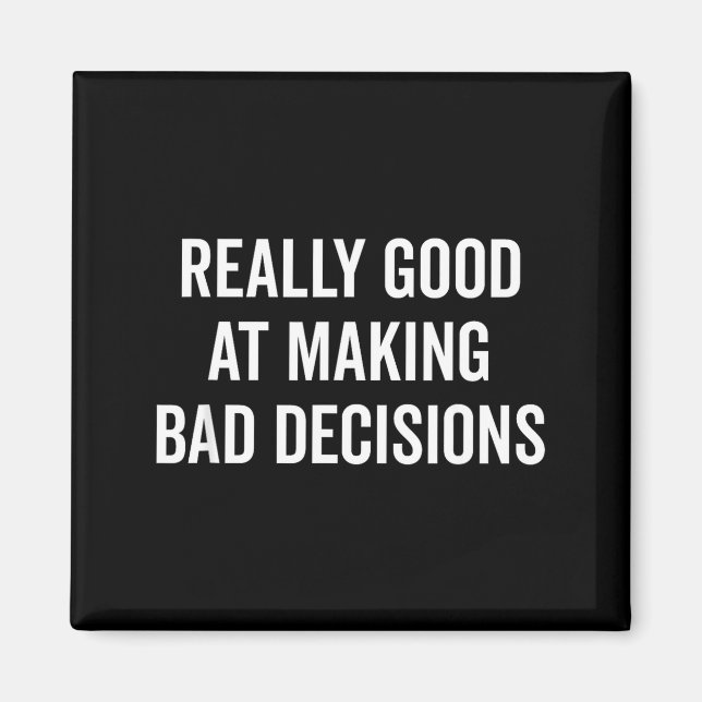 Really Good At Making Bad Decisions Funny Quote  Magnet (Front)