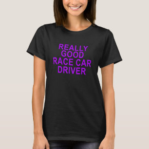 Really Good Race Car Driver For Womens Mens Boys T-Shirt