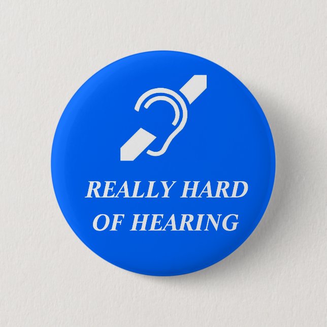 Really Hard of Hearing 6 Cm Round Badge (Front)