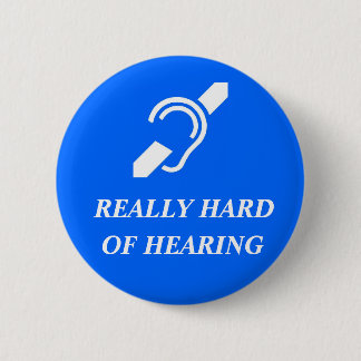 Really Hard of Hearing 6 Cm Round Badge