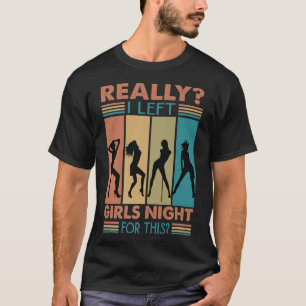 Really I Left Girls Night For ThisFunny614 T-Shirt