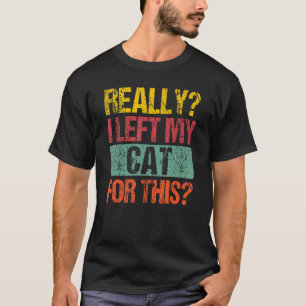 Really I Left My Cat For This Vintage Cat T-Shirt
