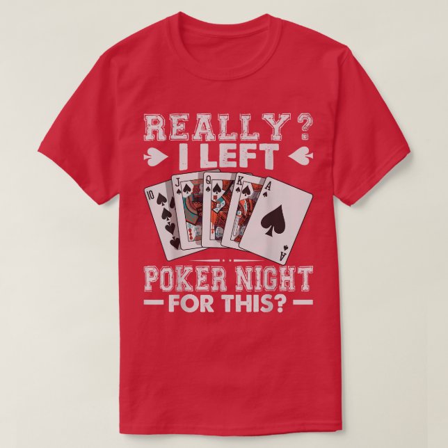 Really I Left Poker Night For This  Funny  T-Shirt (Design Front)