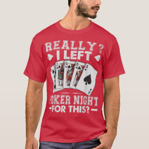Really I Left Poker Night For This Funny T-Shirt