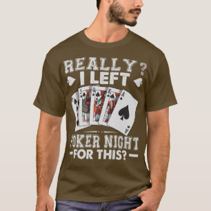Really I Left Poker Night For ThisFunny125 T-Shirt