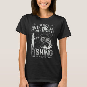 Really! I'm Not Anti Social I'd Just Rather Be Fis T-Shirt