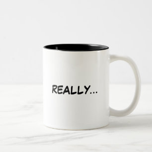 REALLY...mug Two-Tone Coffee Mug