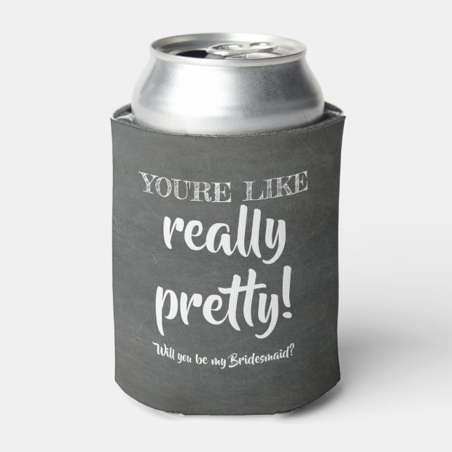 Really Pretty - Funny Bridesmaid Proposal Can Cooler (Can Front)