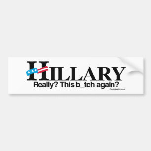 Really this b again - Anti-Hillary -.png Bumper Sticker