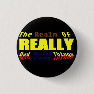Realm of REALLY bad things 3 Cm Round Badge