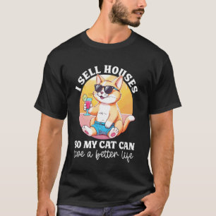 Realtor Cat I Sell Houses So My Cat Can Live A Bet T-Shirt