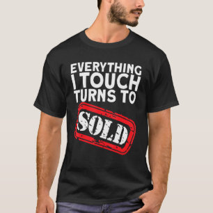 Realtor Everthing I Touch Turns To Sold T-Shirt