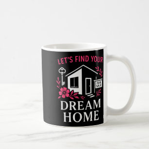 Realtor Flower Floral Let's Find Your Dream Home Coffee Mug