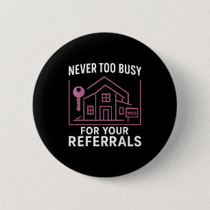 Realtor Never To Busy For Your Referrals  6 Cm Round Badge