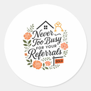 Realtor Never To Busy For Your Referrals Classic Round Sticker