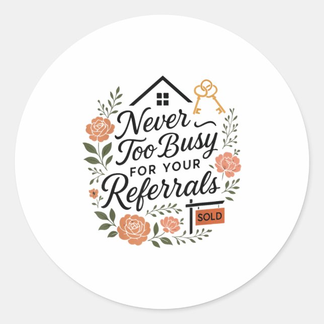 Realtor Never To Busy For Your Referrals  Classic Round Sticker (Front)