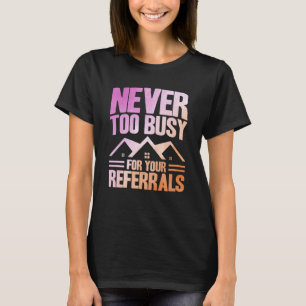 Realtor Never Too Busy For Your Referrals Watercol T-Shirt