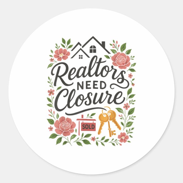 Realtor Realtors Need Closure  Classic Round Sticker (Front)