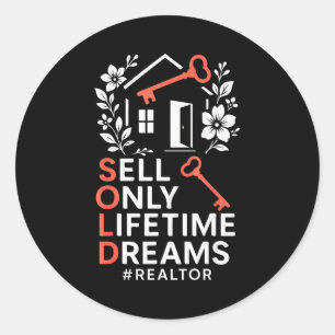Realtor Sold Sell Only Lifetime Dreams #realtor  Classic Round Sticker