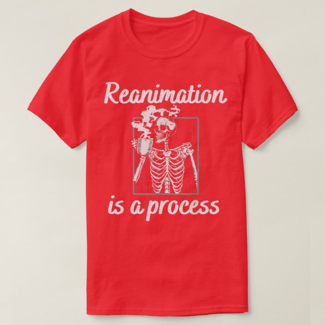 Reanimation is a process Skeleton drinking steamin T-Shirt (Design Front)