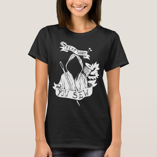 Reap What You Sew T-Shirt (Front)