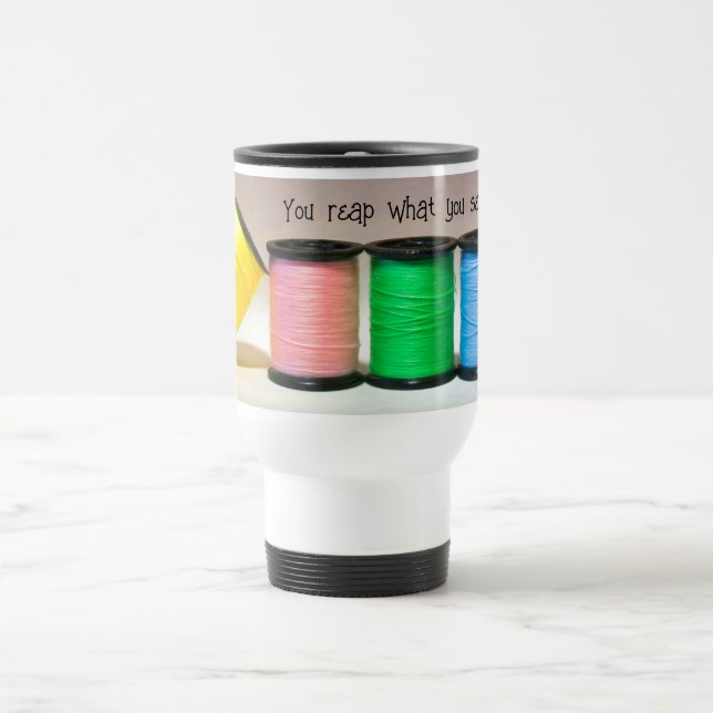 Reap What You Sew Travel Mug (Center)