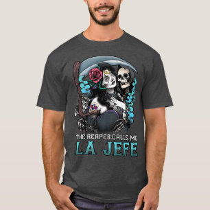 Reaper Calls Me La Jefe Dia de los Muertos Hallowe T-Shirt