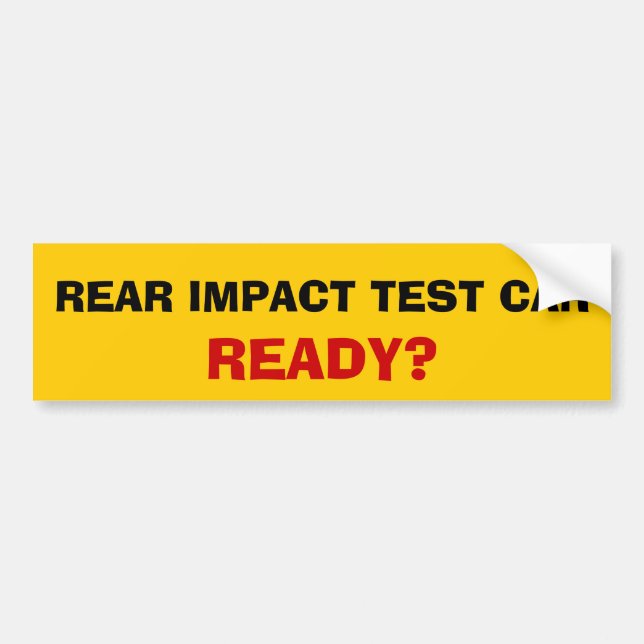 Rear impact test car... ready? bumper sticker (Front)
