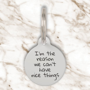 Reason we Can't Have Nice Things Dog Cat Pet ID Pet Tag