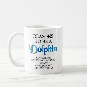Reasons to be a Dolphin Mug