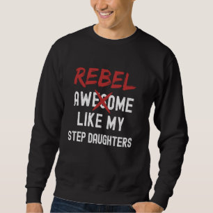 Rebel Awesome Like My Step Daughters Funny Fathers Sweatshirt