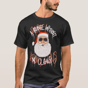 Rebel Without A Claus - Funny Christmas Santa Pun T-Shirt