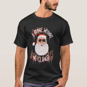 Rebel Without A Claus u2013 Funny Christmas Santa  T-Shirt